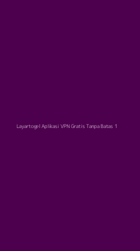 Tampilan Antarmuka Aplikasi Layartogel Aplikasi Vpn Gratis Tanpa Batas - 1