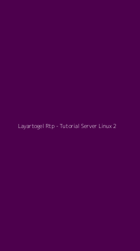 Tampilan Antarmuka Aplikasi Layartogel Rtp - Tutorial Server Linux - 2