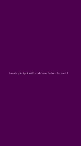 Tampilan Antarmuka Aplikasi Lazadaspin Aplikasi Portal Game Terbaik Android - 1