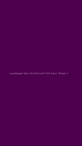 Tampilan Antarmuka Aplikasi Lazadatogel Apk Link Alternatif Slot Gacor Terbaru - 1