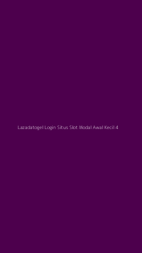 Tampilan Antarmuka Aplikasi Lazadatogel Login Situs Slot Modal Awal Kecil - 4