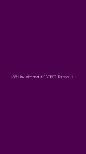 Tampilan Antarmuka Aplikasi Lb88 Link Alternatif Sbobet Terbaru - 1