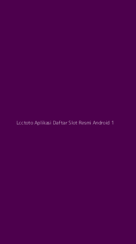Tampilan Antarmuka Aplikasi Lcctoto Aplikasi Daftar Slot Resmi Android - 1