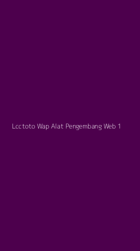 Tampilan Antarmuka Aplikasi Lcctoto Wap Alat Pengembang Web - 1
