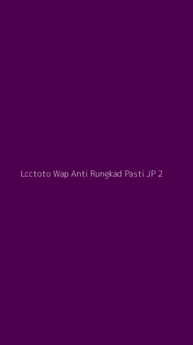 Tampilan Antarmuka Aplikasi Lcctoto Wap Anti Rungkad Pasti Jp - 2