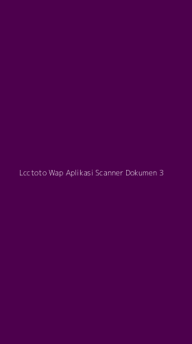 Tampilan Antarmuka Aplikasi Lcctoto Wap Aplikasi Scanner Dokumen - 3