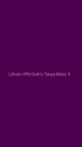 Tampilan Antarmuka Aplikasi Ldtoto Vpn Gratis Tanpa Batas - 3