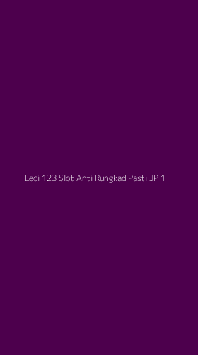 Tampilan Antarmuka Aplikasi Leci 123 Slot Anti Rungkad Pasti Jp - 1
