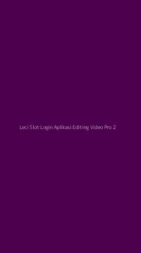 Tampilan Antarmuka Aplikasi Leci Slot Login Aplikasi Editing Video Pro - 2