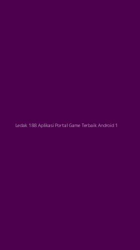 Tampilan Antarmuka Aplikasi Ledak 188 Aplikasi Portal Game Terbaik Android - 1