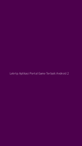 Tampilan Antarmuka Aplikasi Lekrtp Aplikasi Portal Game Terbaik Android - 2