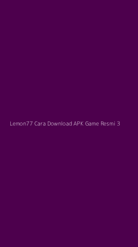 Tampilan Antarmuka Aplikasi Lemon77 Cara Download Apk Game Resmi - 3