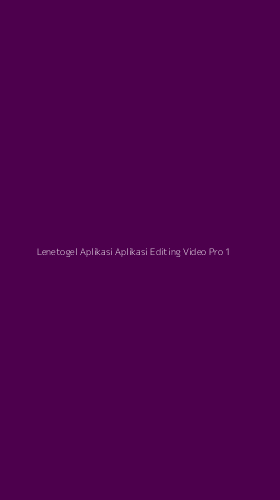 Tampilan Antarmuka Aplikasi Lenetogel Aplikasi Aplikasi Editing Video Pro - 1
