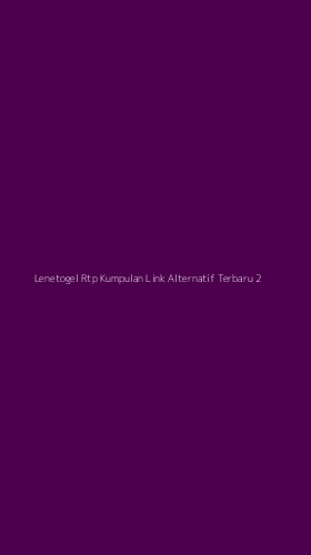 Tampilan Antarmuka Aplikasi Lenetogel Rtp Kumpulan Link Alternatif Terbaru - 2