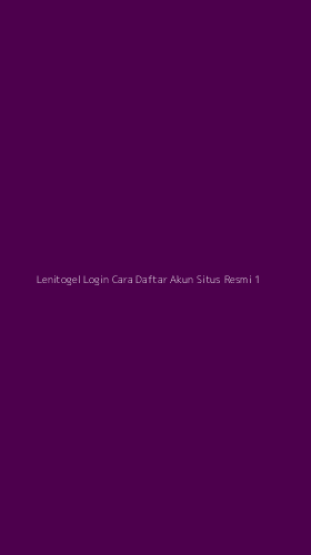 Tampilan Antarmuka Aplikasi Lenitogel Login Cara Daftar Akun Situs Resmi - 1