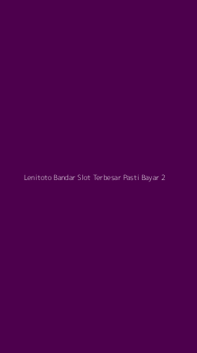 Tampilan Antarmuka Aplikasi Lenitoto Bandar Slot Terbesar Pasti Bayar - 2