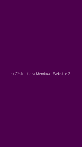 Tampilan Antarmuka Aplikasi Leo 77slot Cara Membuat Website - 2