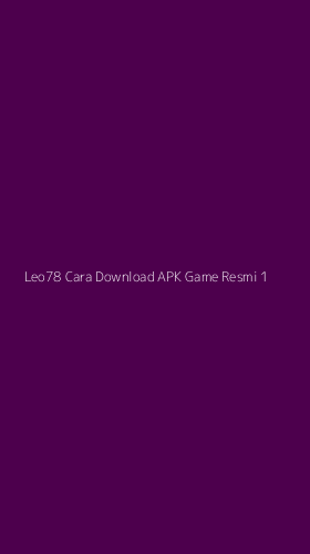 Tampilan Antarmuka Aplikasi Leo78 Cara Download Apk Game Resmi - 1