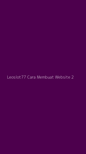 Tampilan Antarmuka Aplikasi Leoslot77 Cara Membuat Website - 2