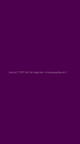 Tampilan Antarmuka Aplikasi Leoslot77 Rtp Slot Tertinggi Hari Ini Gampang Maxwin - 1