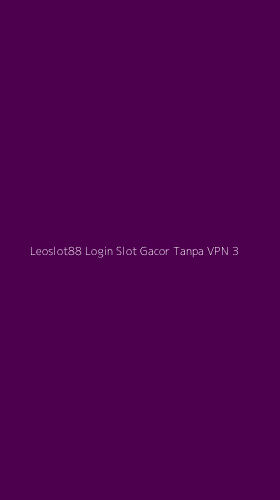 Tampilan Antarmuka Aplikasi Leoslot88 Login Slot Gacor Tanpa Vpn - 3