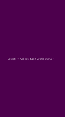 Tampilan Antarmuka Aplikasi Lestari77 Aplikasi Kasir Gratis Umkm - 1