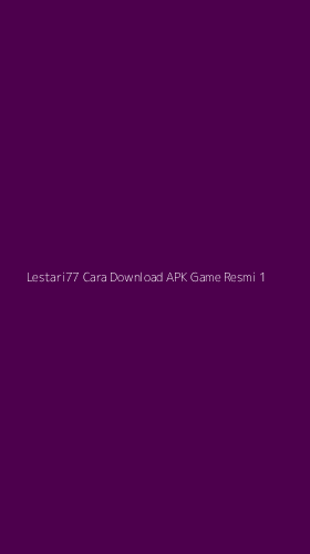 Tampilan Antarmuka Aplikasi Lestari77 Cara Download Apk Game Resmi - 1