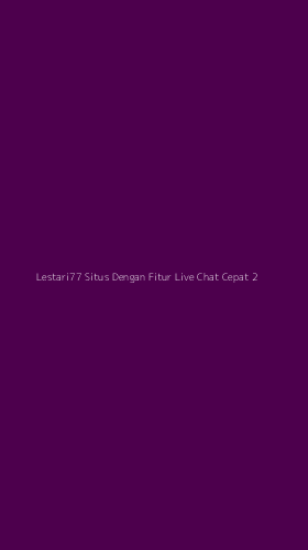Tampilan Antarmuka Aplikasi Lestari77 Situs Dengan Fitur Live Chat Cepat - 2