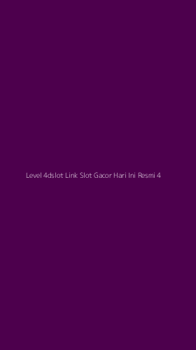 Tampilan Antarmuka Aplikasi Level 4dslot Link Slot Gacor Hari Ini Resmi - 4