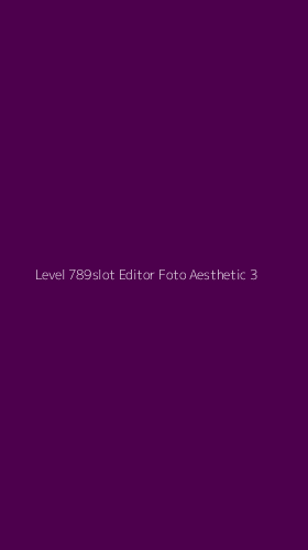 Tampilan Antarmuka Aplikasi Level 789slot Editor Foto Aesthetic - 3