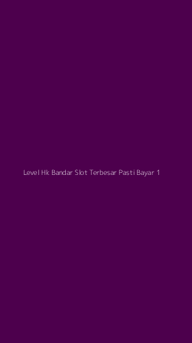 Tampilan Antarmuka Aplikasi Level Hk Bandar Slot Terbesar Pasti Bayar - 1