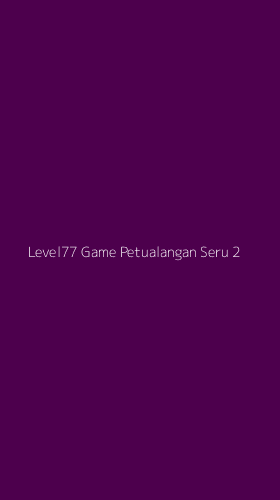 Tampilan Antarmuka Aplikasi Level77 Game Petualangan Seru - 2