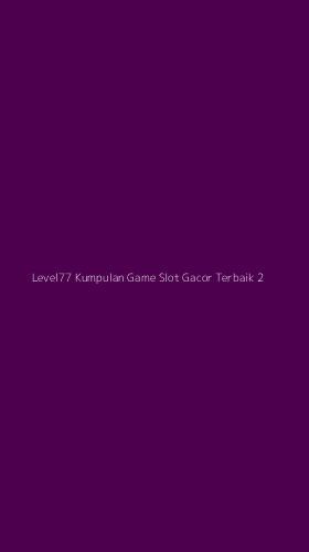 Tampilan Antarmuka Aplikasi Level77 Kumpulan Game Slot Gacor Terbaik - 2