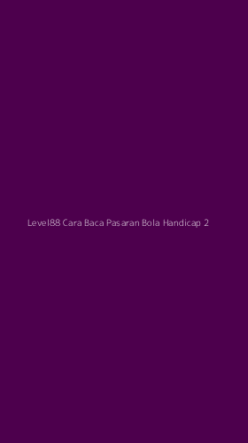 Tampilan Antarmuka Aplikasi Level88 Cara Baca Pasaran Bola Handicap - 2