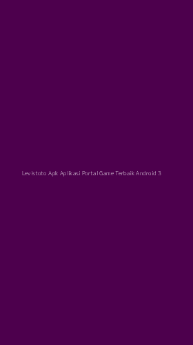 Tampilan Antarmuka Aplikasi Levistoto Apk Aplikasi Portal Game Terbaik Android - 3