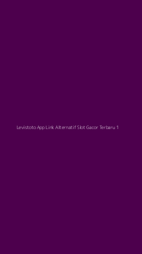 Tampilan Antarmuka Aplikasi Levistoto App Link Alternatif Slot Gacor Terbaru - 1