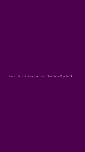 Tampilan Antarmuka Aplikasi Levistoto Link Kumpulan Link Situs Game Populer - 3