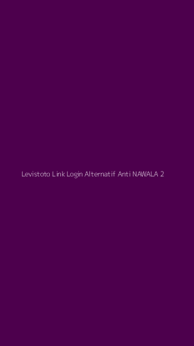 Tampilan Antarmuka Aplikasi Levistoto Link Login Alternatif Anti Nawala - 2