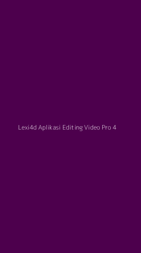 Tampilan Antarmuka Aplikasi Lexi4d Aplikasi Editing Video Pro - 4
