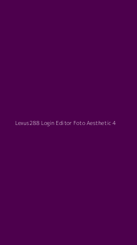 Tampilan Antarmuka Aplikasi Lexus288 Login Editor Foto Aesthetic - 4