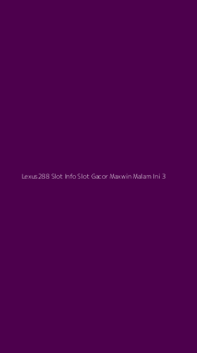 Tampilan Antarmuka Aplikasi Lexus288 Slot Info Slot Gacor Maxwin Malam Ini - 3