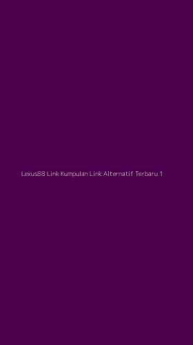 Tampilan Antarmuka Aplikasi Lexus88 Link Kumpulan Link Alternatif Terbaru - 1