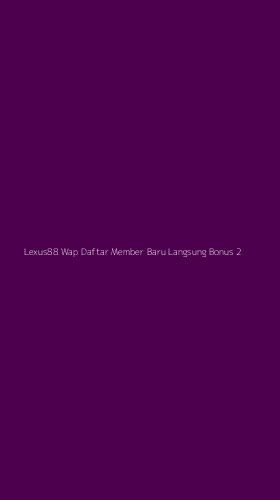 Tampilan Antarmuka Aplikasi Lexus88 Wap Daftar Member Baru Langsung Bonus - 2