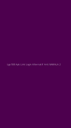 Tampilan Antarmuka Aplikasi Lgo188 Apk Link Login Alternatif Anti Nawala - 2