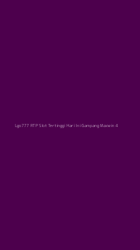 Tampilan Antarmuka Aplikasi Lgo777 Rtp Slot Tertinggi Hari Ini Gampang Maxwin - 4