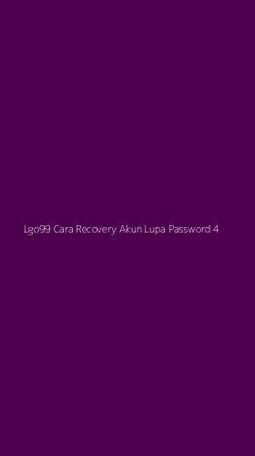 Tampilan Antarmuka Aplikasi Lgo99 Cara Recovery Akun Lupa Password - 4