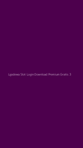 Tampilan Antarmuka Aplikasi Lgodewa Slot Login Download Premium Gratis - 3
