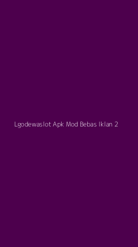 Tampilan Antarmuka Aplikasi Lgodewaslot Apk Mod Bebas Iklan - 2