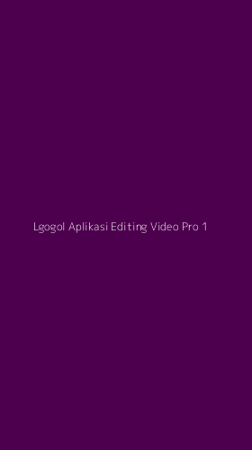 Tampilan Antarmuka Aplikasi Lgogol Aplikasi Editing Video Pro - 1