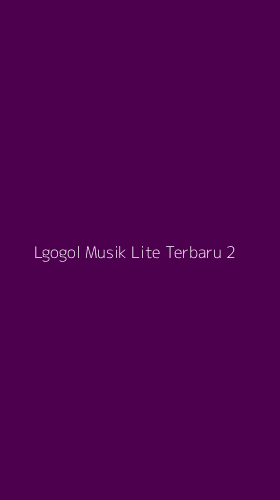 Tampilan Antarmuka Aplikasi Lgogol Musik Lite Terbaru - 2